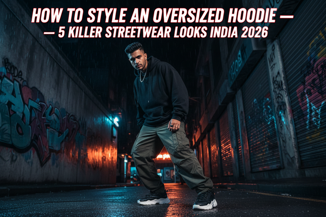 How to Style an Oversized Hoodie — 5 Killer Streetwear Looks India 2026 Beast Mentality