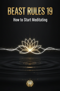 Beast Rules 19 — How to Start Meditating